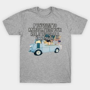 If you want to impress me with your ride... T-Shirt